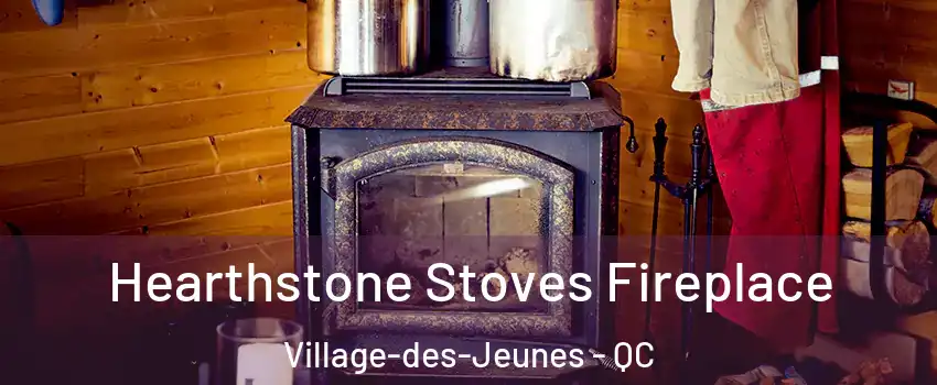 Hearthstone Stoves Fireplace Village-des-Jeunes - QC