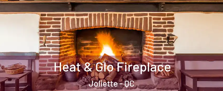 Heat & Glo Fireplace Joliette - QC
