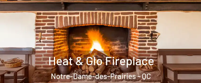  Heat & Glo Fireplace Notre-Dame-des-Prairies - QC