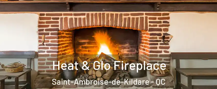 Heat & Glo Fireplace Saint-Ambroise-de-Kildare - QC