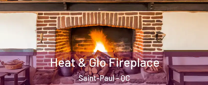  Heat & Glo Fireplace Saint-Paul - QC