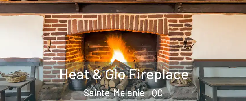  Heat & Glo Fireplace Sainte-Melanie - QC