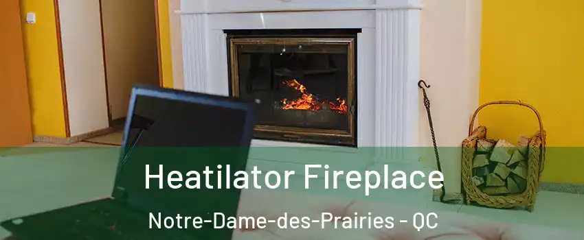  Heatilator Fireplace Notre-Dame-des-Prairies - QC