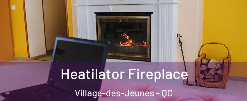  Heatilator Fireplace Village-des-Jeunes - QC