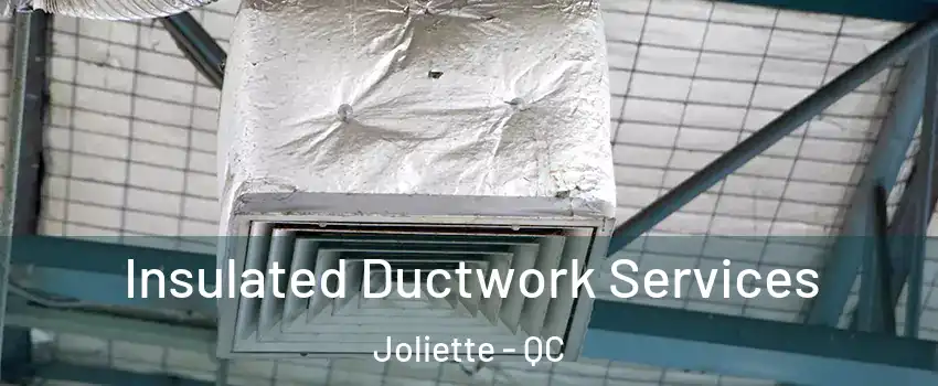  Insulated Ductwork Services Joliette - QC