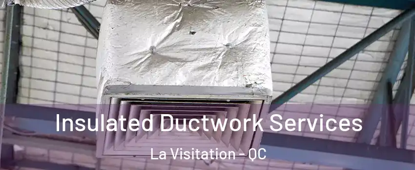  Insulated Ductwork Services La Visitation - QC