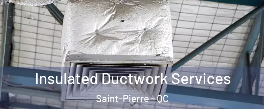  Insulated Ductwork Services Saint-Pierre - QC