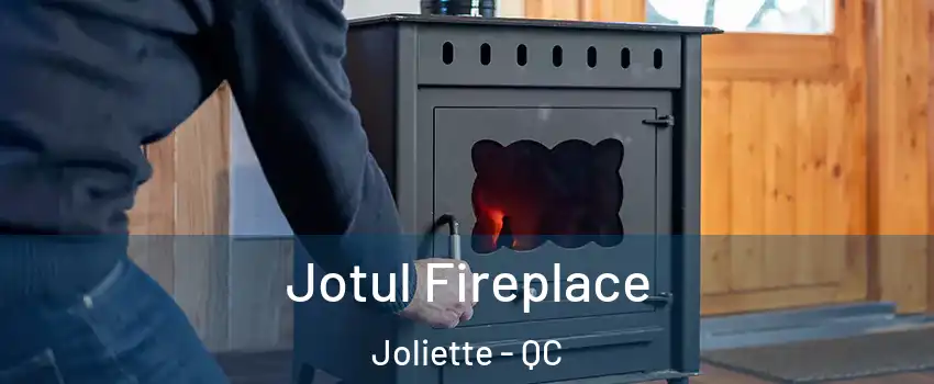  Jotul Fireplace Joliette - QC