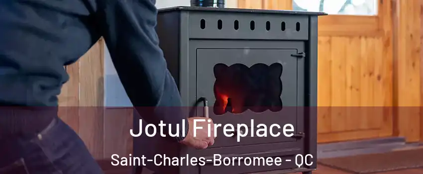  Jotul Fireplace Saint-Charles-Borromee - QC