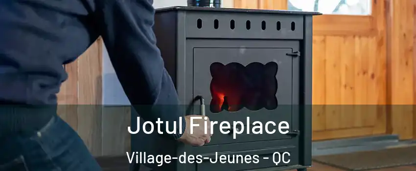  Jotul Fireplace Village-des-Jeunes - QC