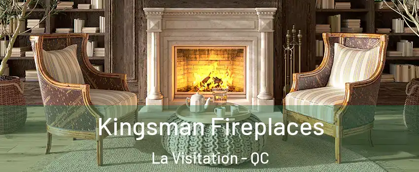  Kingsman Fireplaces La Visitation - QC
