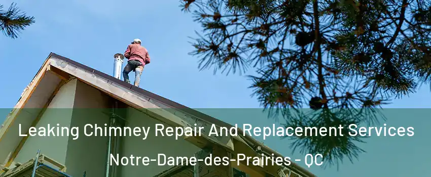  Leaking Chimney Repair And Replacement Services Notre-Dame-des-Prairies - QC