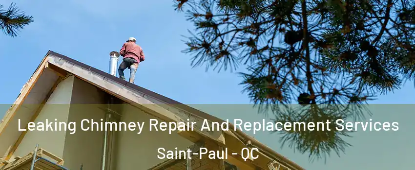 Leaking Chimney Repair And Replacement Services Saint-Paul - QC
