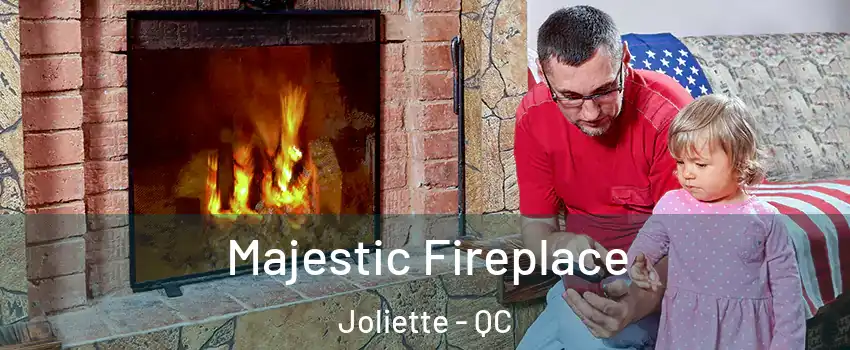  Majestic Fireplace Joliette - QC