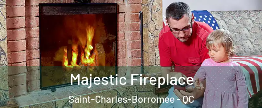  Majestic Fireplace Saint-Charles-Borromee - QC