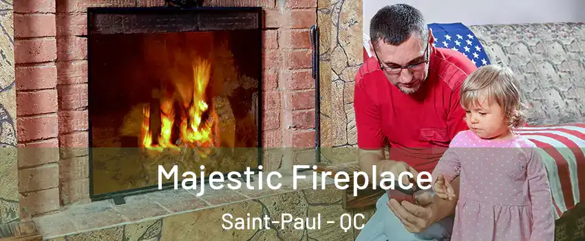  Majestic Fireplace Saint-Paul - QC