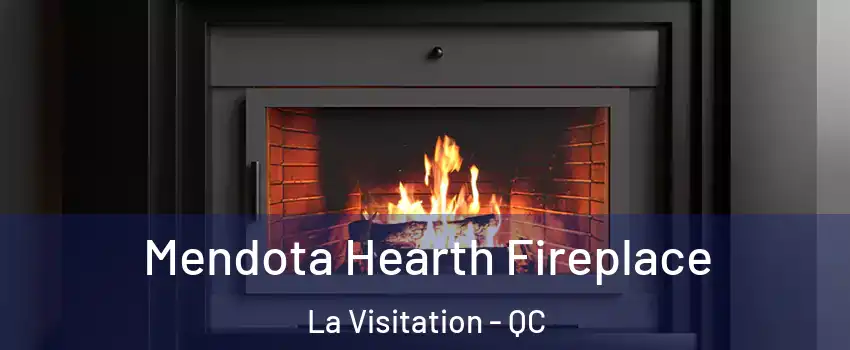 Mendota Hearth Fireplace La Visitation - QC