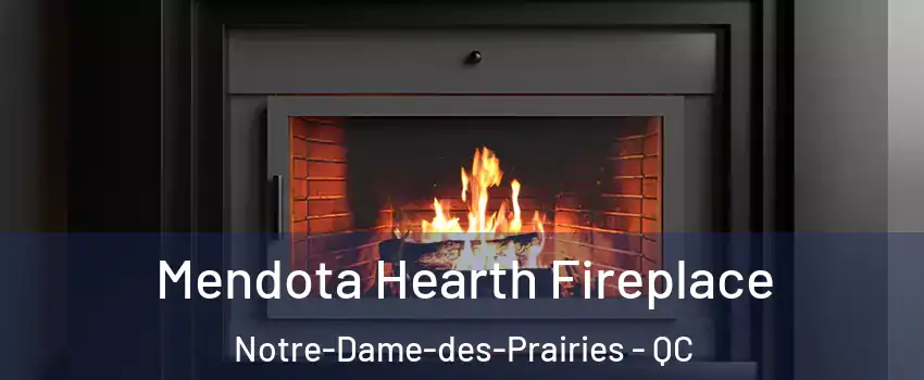 Mendota Hearth Fireplace Notre-Dame-des-Prairies - QC