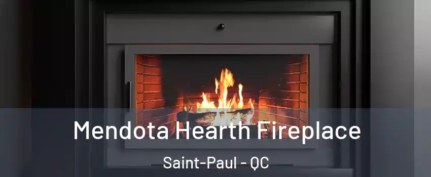 Mendota Hearth Fireplace Saint-Paul - QC