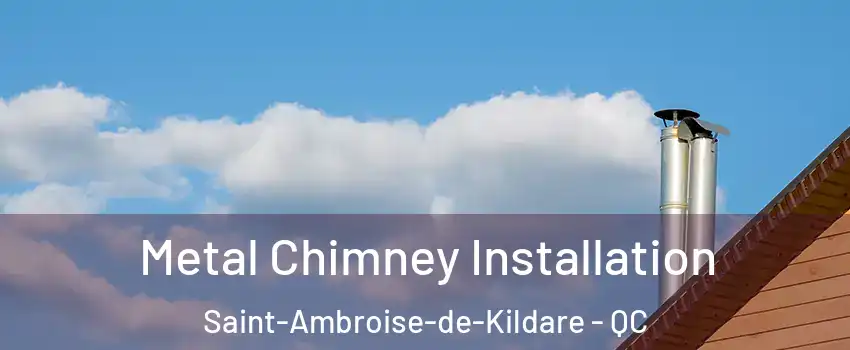  Metal Chimney Installation Saint-Ambroise-de-Kildare - QC