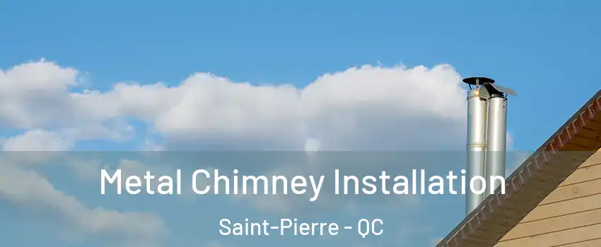  Metal Chimney Installation Saint-Pierre - QC