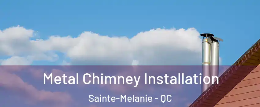  Metal Chimney Installation Sainte-Melanie - QC
