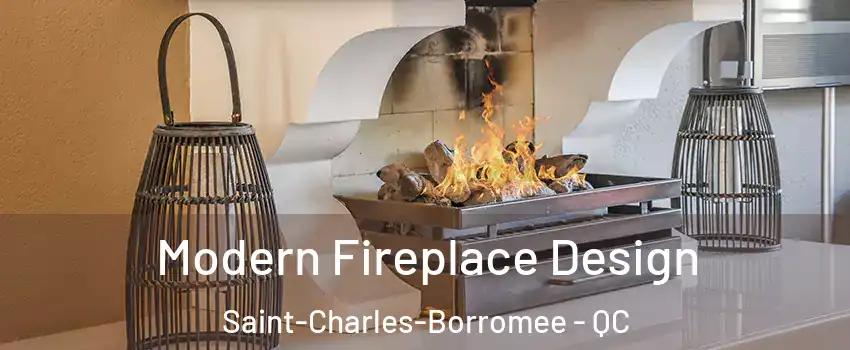  Modern Fireplace Design Saint-Charles-Borromee - QC