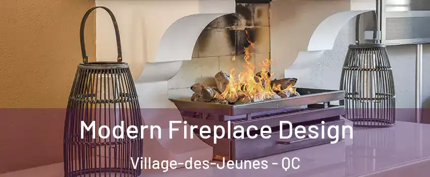  Modern Fireplace Design Village-des-Jeunes - QC