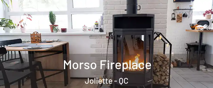  Morso Fireplace Joliette - QC