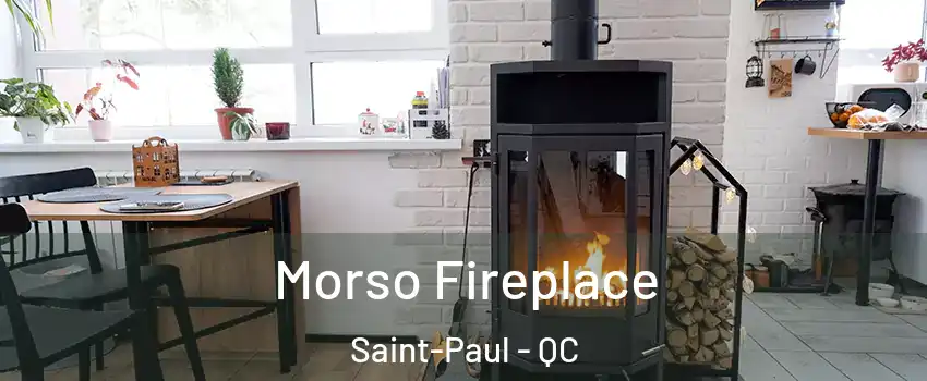  Morso Fireplace Saint-Paul - QC