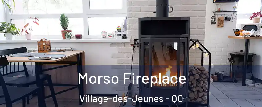  Morso Fireplace Village-des-Jeunes - QC