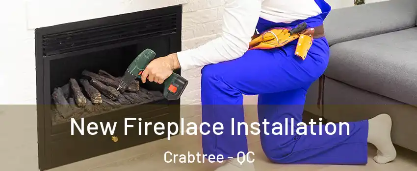 New Fireplace Installation Crabtree - QC