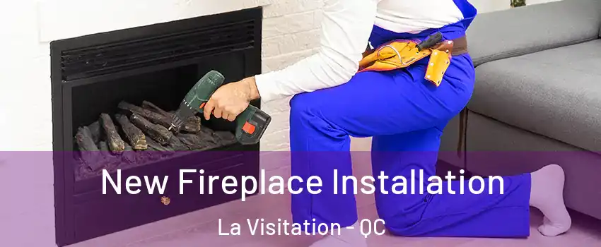 New Fireplace Installation La Visitation - QC