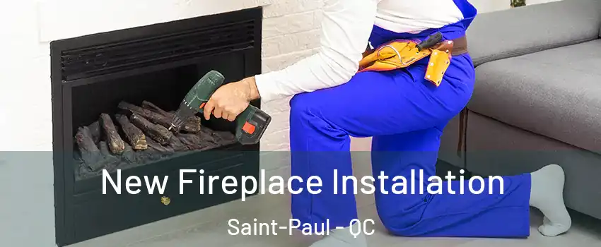 New Fireplace Installation Saint-Paul - QC