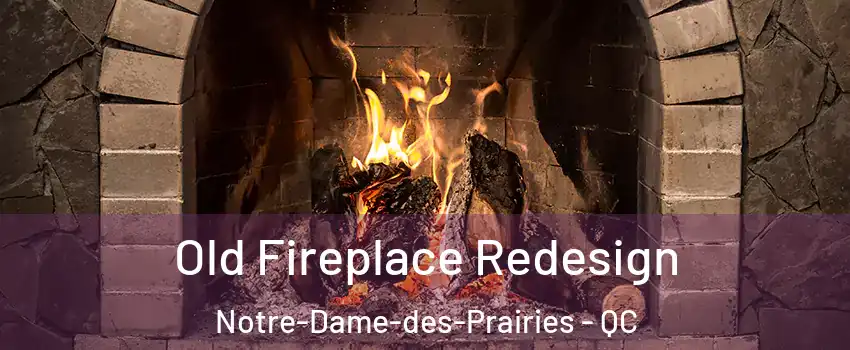  Old Fireplace Redesign Notre-Dame-des-Prairies - QC