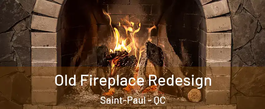  Old Fireplace Redesign Saint-Paul - QC