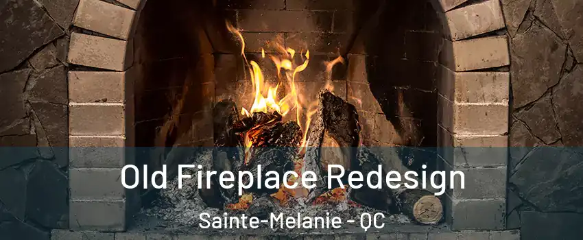  Old Fireplace Redesign Sainte-Melanie - QC