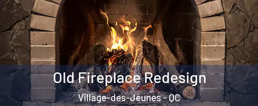  Old Fireplace Redesign Village-des-Jeunes - QC