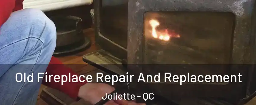  Old Fireplace Repair And Replacement Joliette - QC