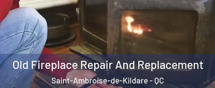  Old Fireplace Repair And Replacement Saint-Ambroise-de-Kildare - QC