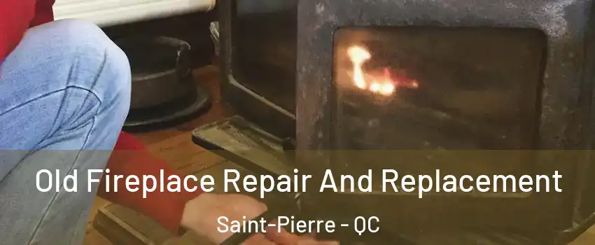  Old Fireplace Repair And Replacement Saint-Pierre - QC