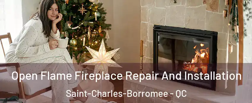  Open Flame Fireplace Repair And Installation Saint-Charles-Borromee - QC