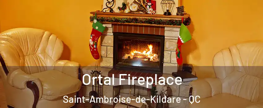 Ortal Fireplace Saint-Ambroise-de-Kildare - QC