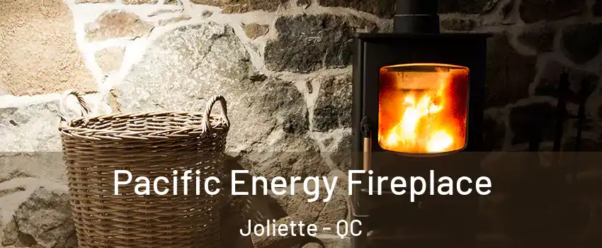  Pacific Energy Fireplace Joliette - QC