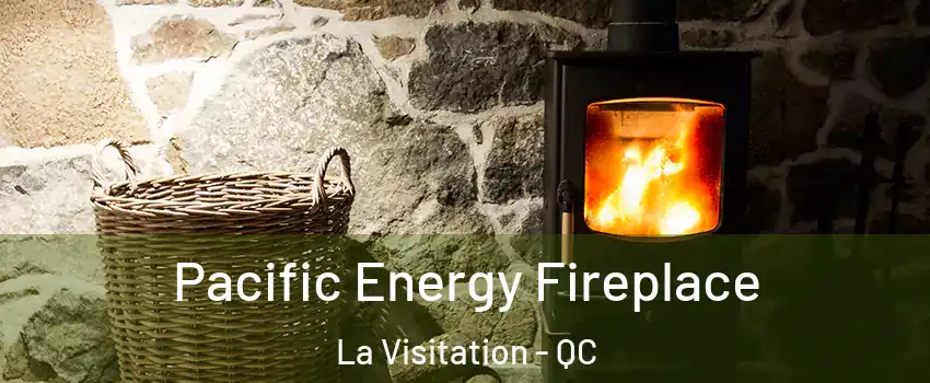  Pacific Energy Fireplace La Visitation - QC