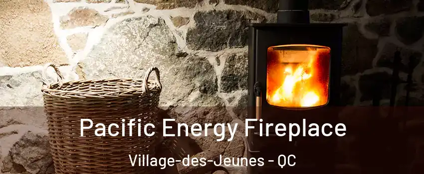  Pacific Energy Fireplace Village-des-Jeunes - QC