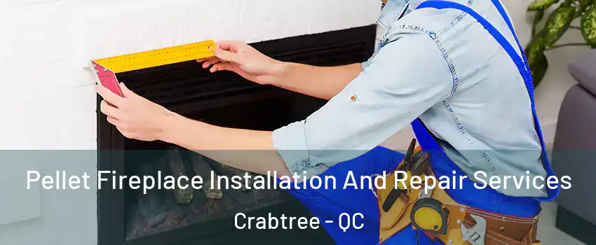  Pellet Fireplace Installation And Repair Services Crabtree - QC