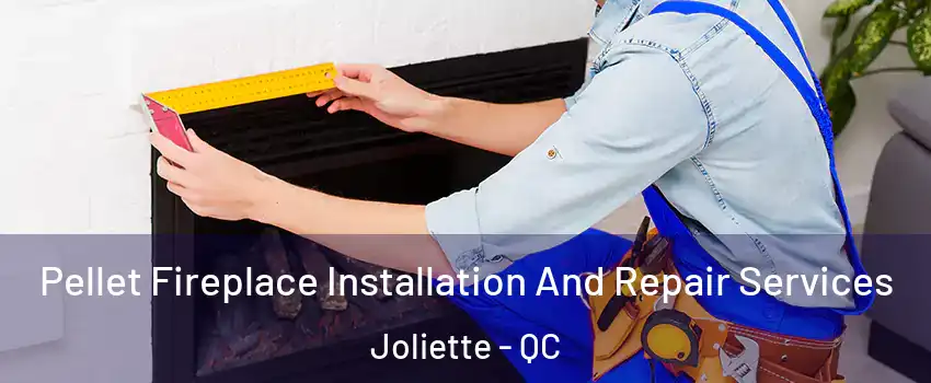  Pellet Fireplace Installation And Repair Services Joliette - QC