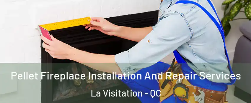  Pellet Fireplace Installation And Repair Services La Visitation - QC