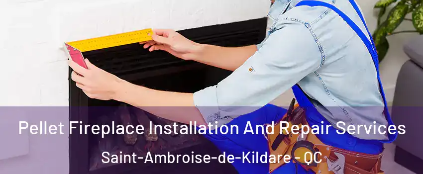  Pellet Fireplace Installation And Repair Services Saint-Ambroise-de-Kildare - QC